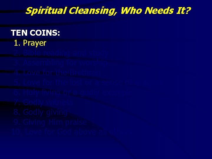 Spiritual Cleansing, Who Needs It? TEN COINS: 1. Prayer 2. Bible reading and study