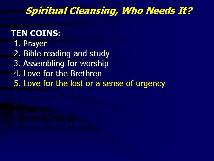 Spiritual Cleansing, Who Needs It? TEN COINS: 1. Prayer 2. Bible reading and study