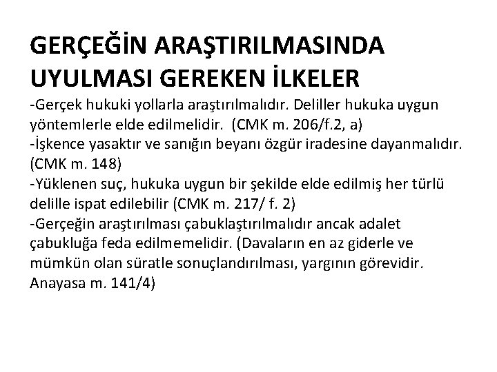 GERÇEĞİN ARAŞTIRILMASINDA UYULMASI GEREKEN İLKELER -Gerçek hukuki yollarla araştırılmalıdır. Deliller hukuka uygun yöntemlerle elde