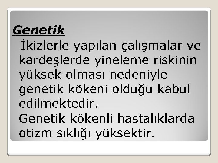 Genetik İkizlerle yapılan çalışmalar ve kardeşlerde yineleme riskinin yüksek olması nedeniyle genetik kökeni olduğu