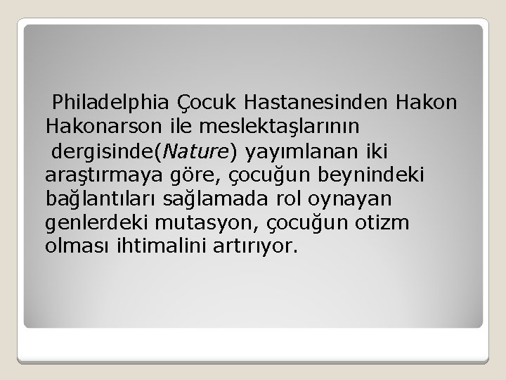 Philadelphia Çocuk Hastanesinden Hakonarson ile meslektaşlarının dergisinde(Nature) yayımlanan iki araştırmaya göre, çocuğun beynindeki bağlantıları