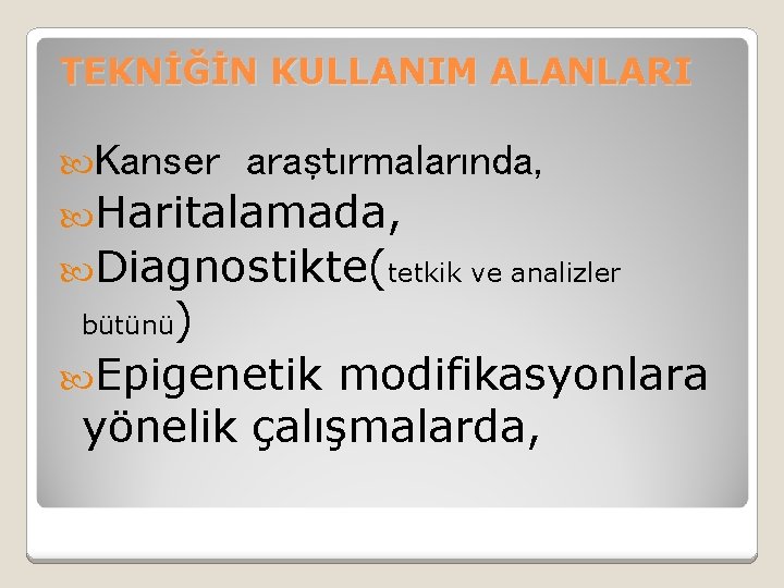 TEKNİĞİN KULLANIM ALANLARI Kanser araştırmalarında, Haritalamada, Diagnostikte(tetkik ve analizler bütünü) Epigenetik modifikasyonlara yönelik çalışmalarda,