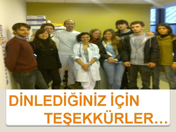 DİNLEDİĞİNİZ İÇİN TEŞEKKÜRLER… 