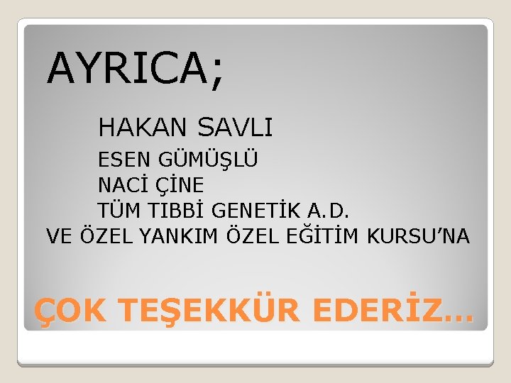 AYRICA; HAKAN SAVLI ESEN GÜMÜŞLÜ NACİ ÇİNE TÜM TIBBİ GENETİK A. D. VE ÖZEL