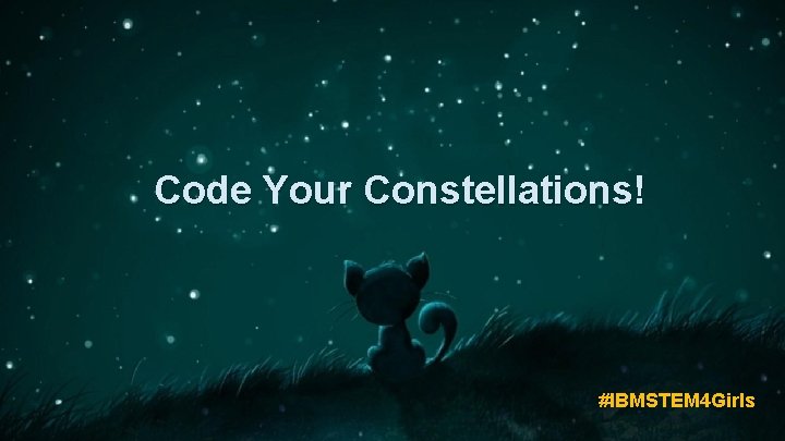 Code Your Constellations! #IBMSTEM 4 Girls 