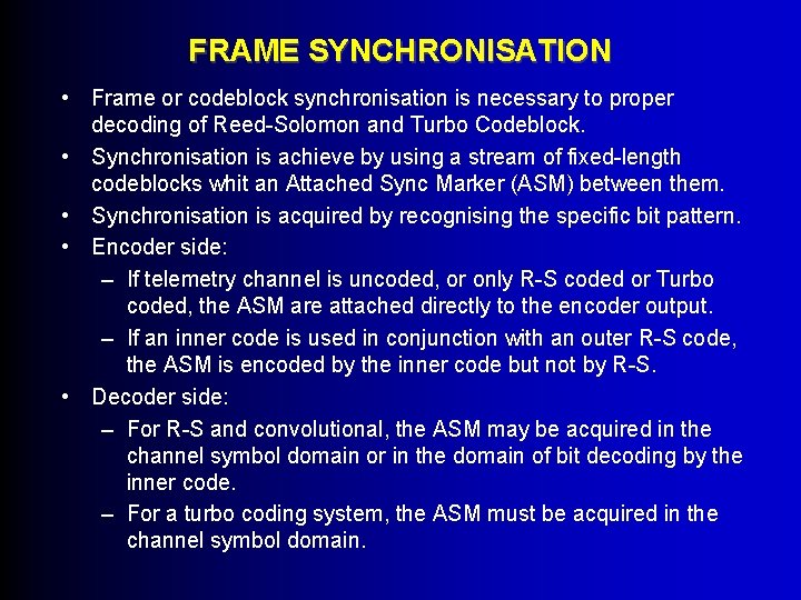 FRAME SYNCHRONISATION • Frame or codeblock synchronisation is necessary to proper decoding of Reed-Solomon