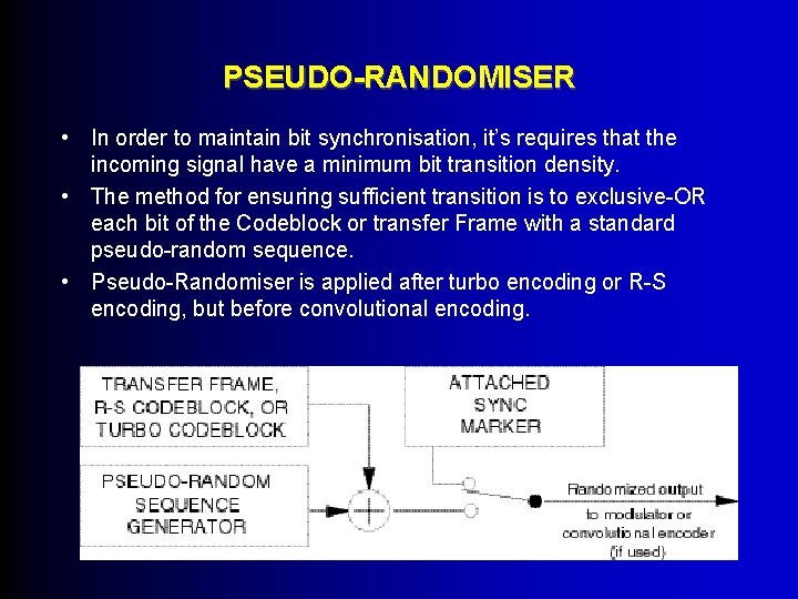 PSEUDO-RANDOMISER • In order to maintain bit synchronisation, it’s requires that the incoming signal