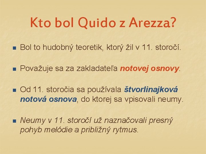 Kto bol Quido z Arezza? n Bol to hudobný teoretik, ktorý žil v 11.