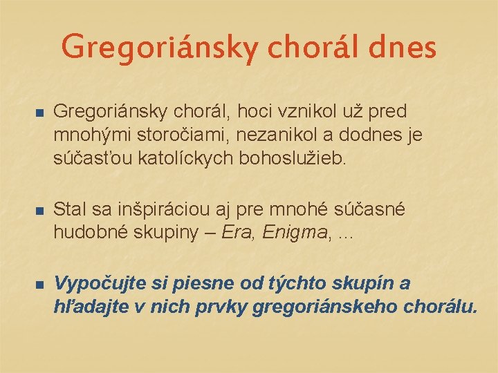 Gregoriánsky chorál dnes n Gregoriánsky chorál, hoci vznikol už pred mnohými storočiami, nezanikol a