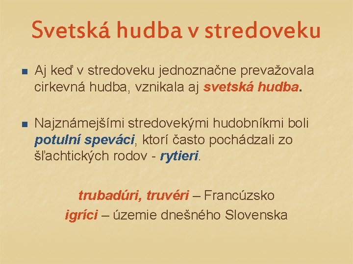 Svetská hudba v stredoveku n Aj keď v stredoveku jednoznačne prevažovala cirkevná hudba, vznikala