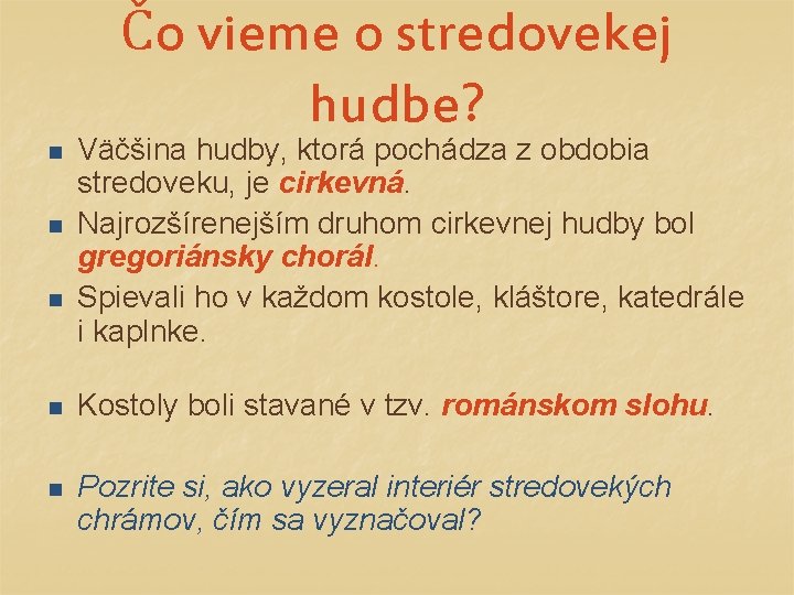 Čo vieme o stredovekej hudbe? n n n Väčšina hudby, ktorá pochádza z obdobia