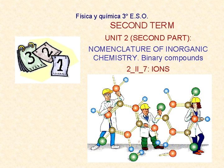 Física y química 3º E. S. O. SECOND TERM UNIT 2 (SECOND PART): NOMENCLATURE