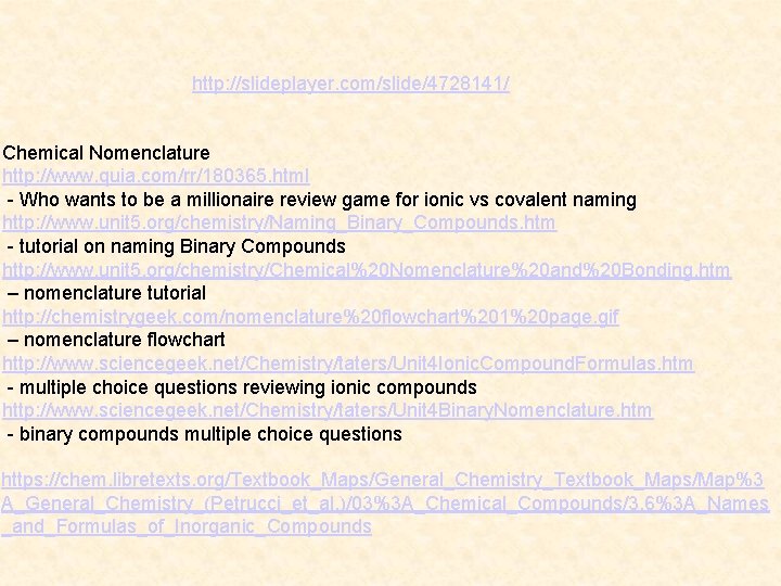 http: //slideplayer. com/slide/4728141/ Chemical Nomenclature http: //www. quia. com/rr/180365. html - Who wants to