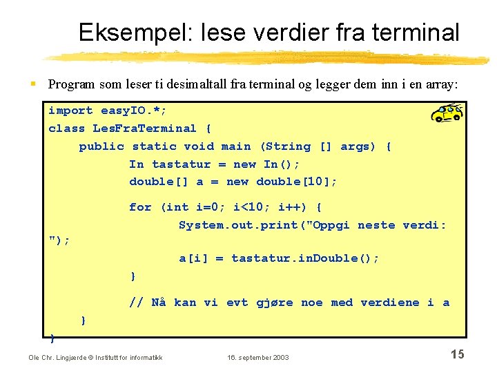 Eksempel: lese verdier fra terminal § Program som leser ti desimaltall fra terminal og Eksempel: lese verdier fra terminal § Program som leser ti desimaltall fra terminal og