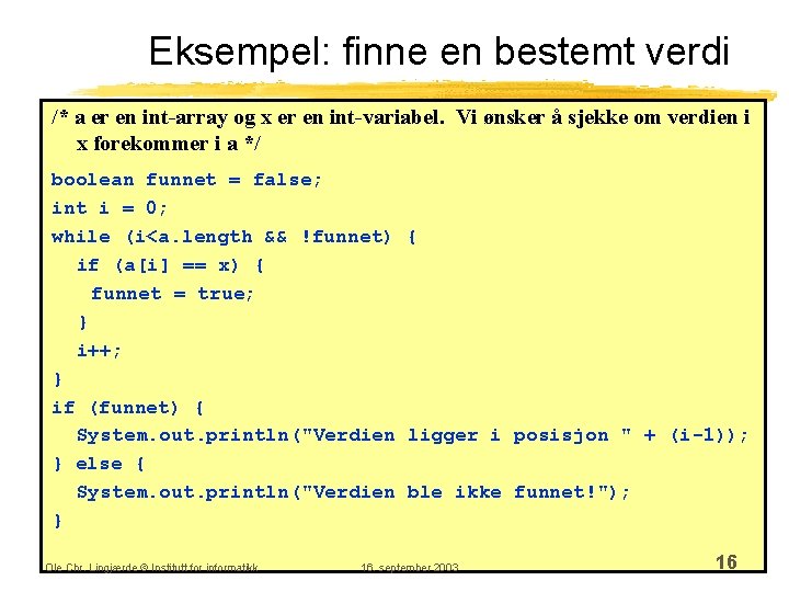 Eksempel: finne en bestemt verdi /* a er en int-array og x er en Eksempel: finne en bestemt verdi /* a er en int-array og x er en