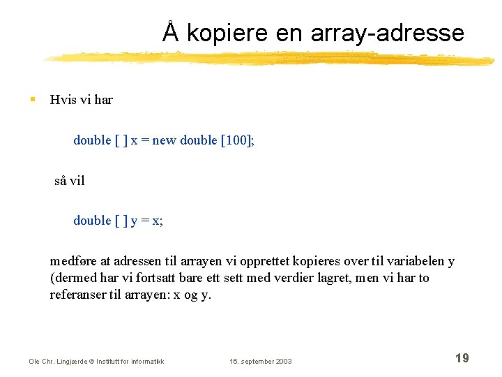 Å kopiere en array-adresse § Hvis vi har double [ ] x = new