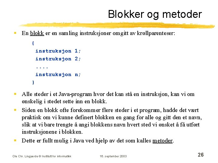 Blokker og metoder § En blokk er en samling instruksjoner omgitt av krøllparenteser: { Blokker og metoder § En blokk er en samling instruksjoner omgitt av krøllparenteser: {
