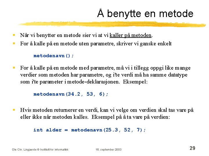 Å benytte en metode § Når vi benytter en metode sier vi at vi Å benytte en metode § Når vi benytter en metode sier vi at vi