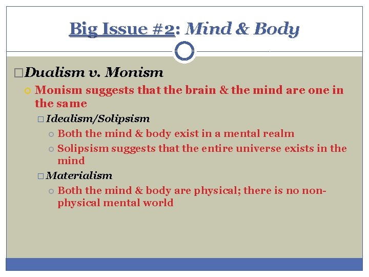 Big Issue #2: Mind & Body �Dualism v. Monism suggests that the brain &