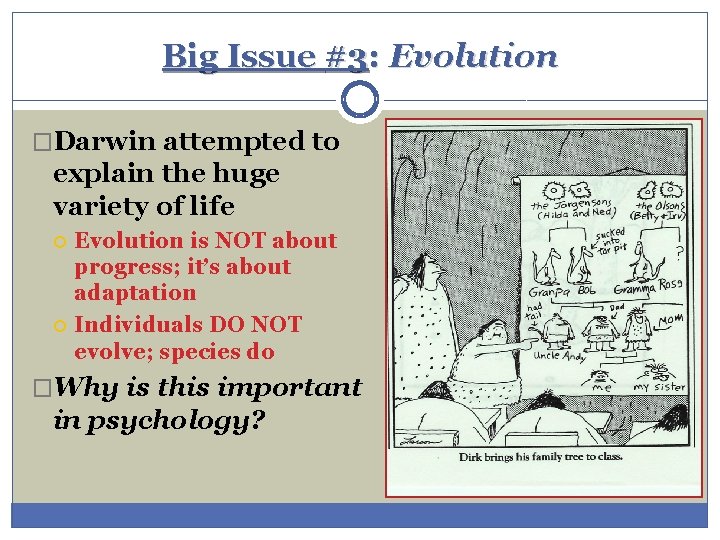 Big Issue #3: Evolution �Darwin attempted to explain the huge variety of life Evolution