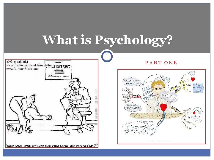 What is Psychology? PART ONE 