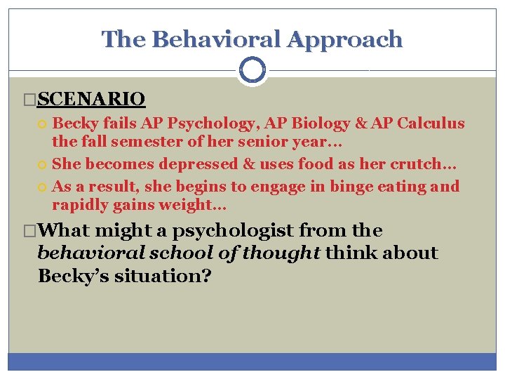 The Behavioral Approach �SCENARIO Becky fails AP Psychology, AP Biology & AP Calculus the