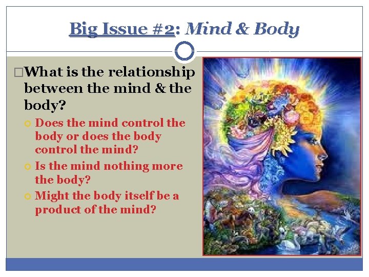 Big Issue #2: Mind & Body �What is the relationship between the mind &