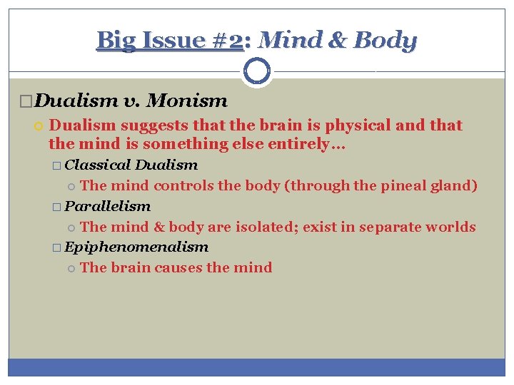 Big Issue #2: Mind & Body �Dualism v. Monism Dualism suggests that the brain