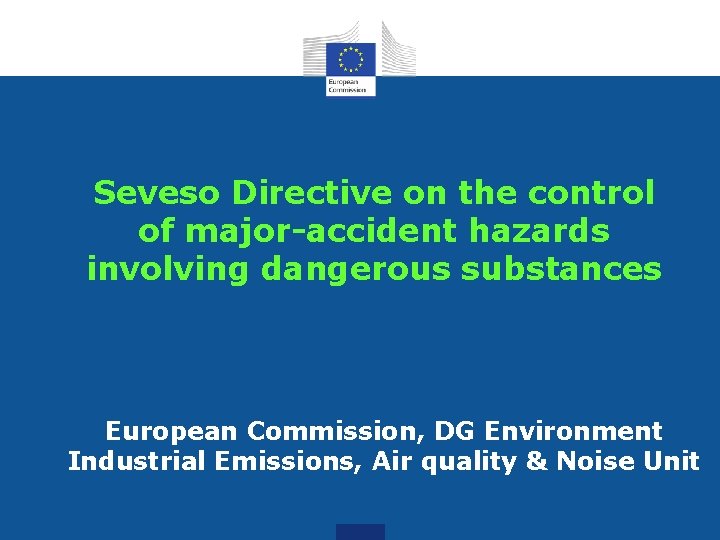 Seveso Directive on the control of major-accident hazards involving dangerous substances European Commission, DG