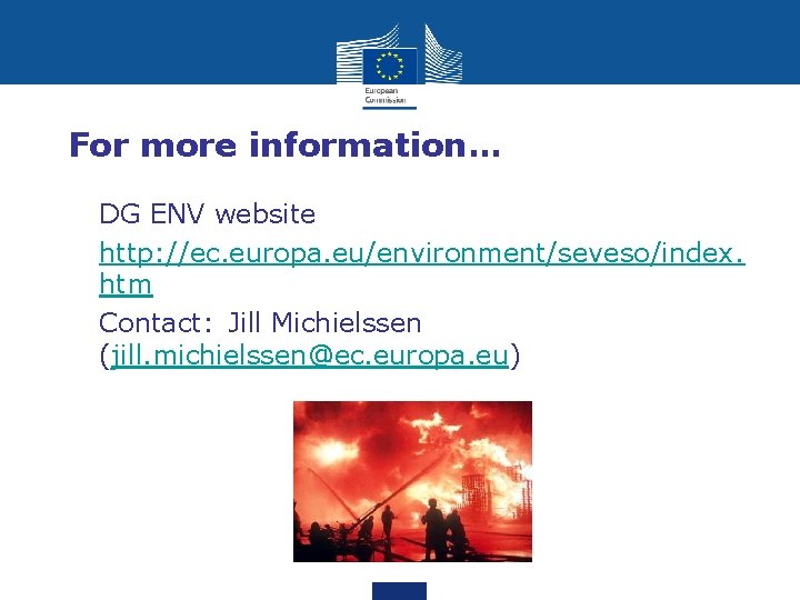 For more information… • DG ENV website • http: //ec. europa. eu/environment/seveso/index. htm •