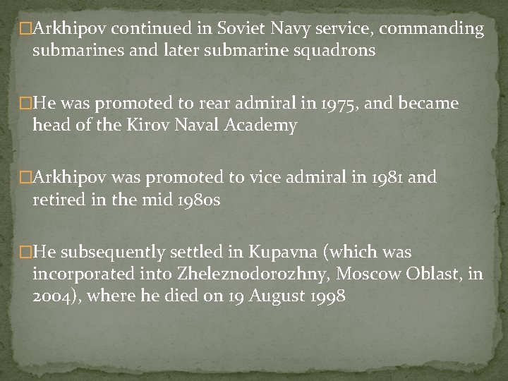 �Arkhipov continued in Soviet Navy service, commanding submarines and later submarine squadrons �He was