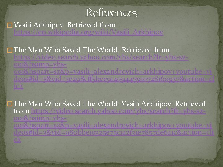 References � Vasili Arkhipov. Retrieved from https: //en. wikipedia. org/wiki/Vasili_Arkhipov � The Man Who