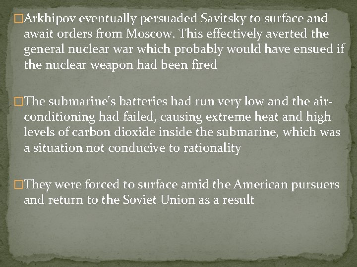 �Arkhipov eventually persuaded Savitsky to surface and await orders from Moscow. This effectively averted