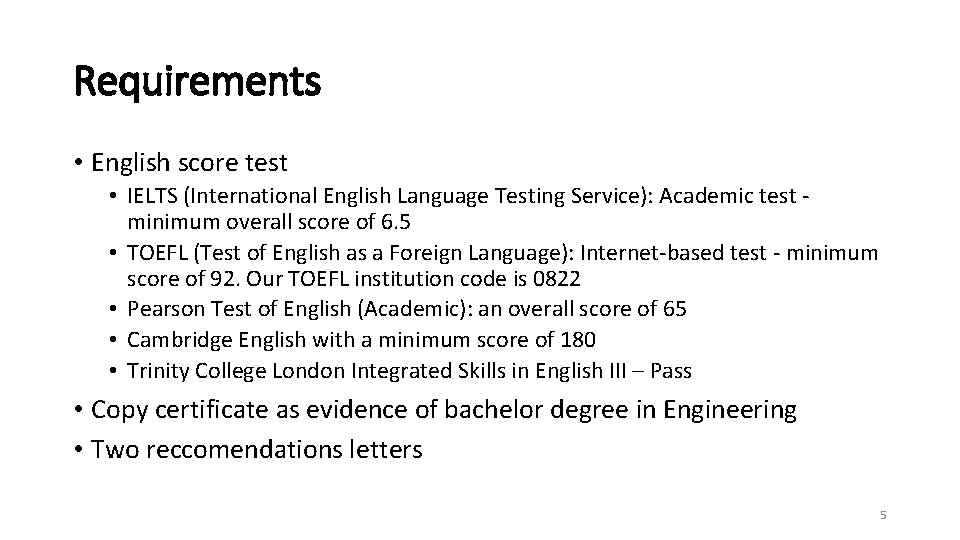 Requirements • English score test • IELTS (International English Language Testing Service): Academic test Requirements • English score test • IELTS (International English Language Testing Service): Academic test