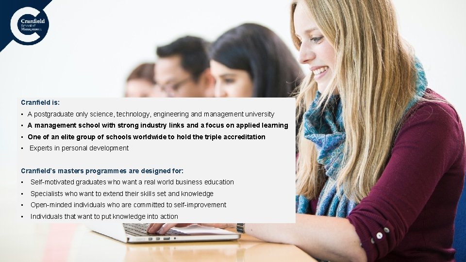 Cranfield is: • A postgraduate only science, technology, engineering and management university • A Cranfield is: • A postgraduate only science, technology, engineering and management university • A