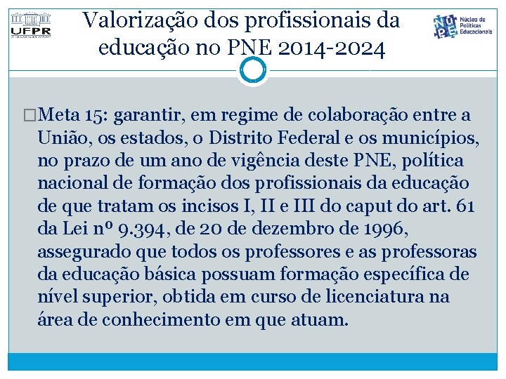 Valorização dos profissionais da educação no PNE 2014 -2024 �Meta 15: garantir, em regime