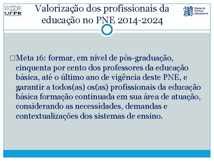 Valorização dos profissionais da educação no PNE 2014 -2024 �Meta 16: formar, em nível