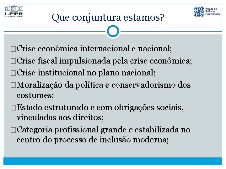 Que conjuntura estamos? �Crise econômica internacional e nacional; �Crise fiscal impulsionada pela crise econômica;