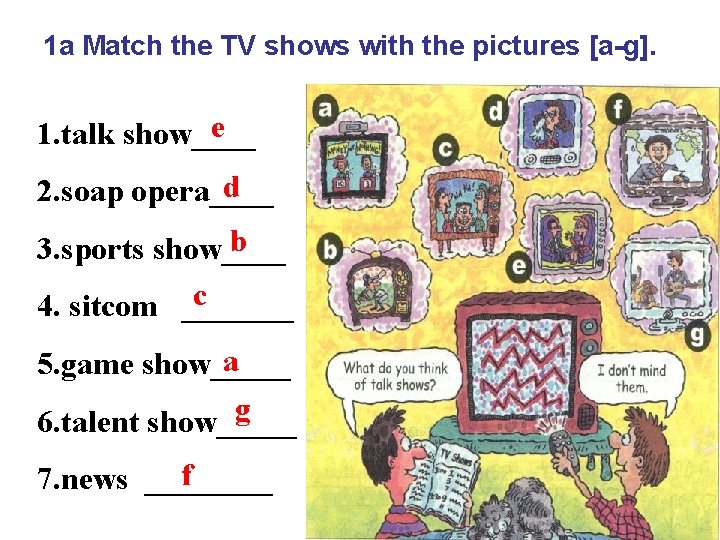 1 a Match the TV shows with the pictures [a-g]. e 1. talk show____