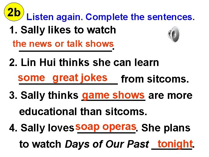 2 b Listen again. Complete the sentences. 1. Sally likes to watch the news