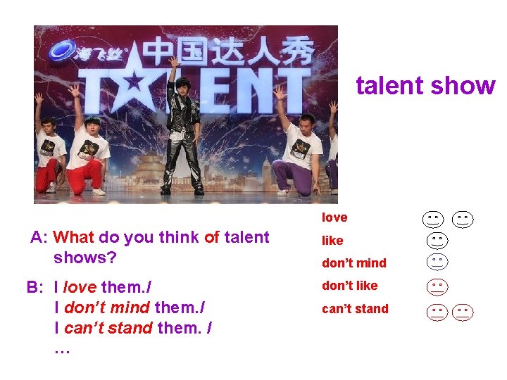 talent show love A: What do you think of talent shows? B: I love