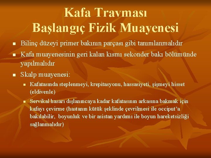 Kafa Travması Başlangıç Fizik Muayenesi n n n Bilinç düzeyi primer bakının parçası gibi