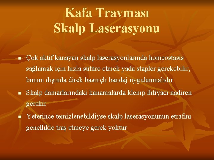 Kafa Travması Skalp Laserasyonu n Çok aktif kanayan skalp laserasyonlarında homeostasis sağlamak için hızla