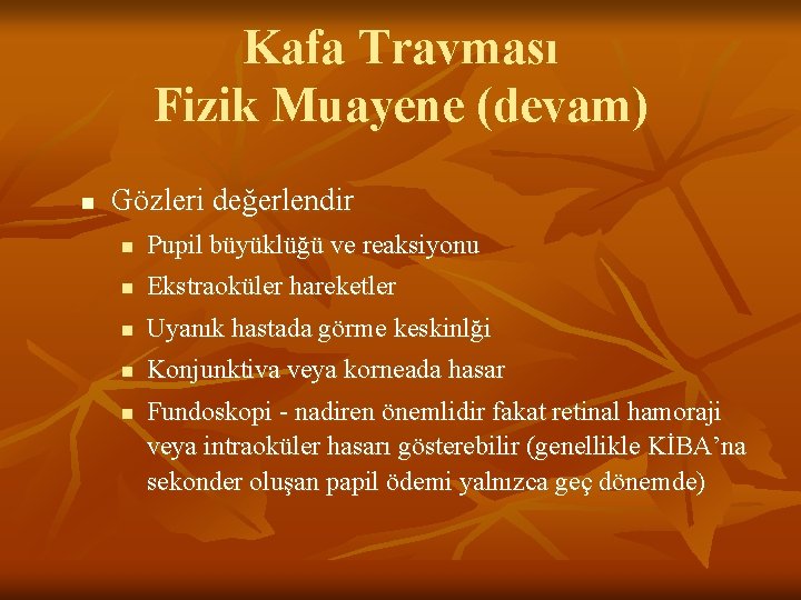 Kafa Travması Fizik Muayene (devam) n Gözleri değerlendir n Pupil büyüklüğü ve reaksiyonu n