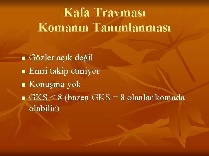 Kafa Travması Komanın Tanımlanması n n Gözler açık değil Emri takip etmiyor Konuşma yok