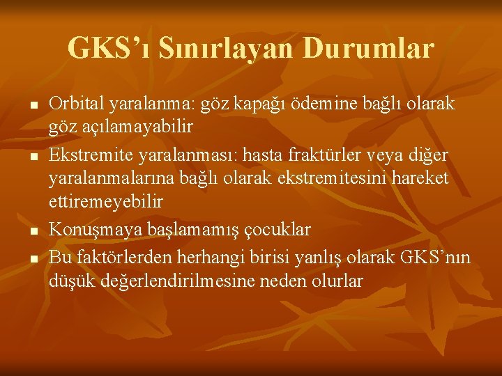 GKS’ı Sınırlayan Durumlar n n Orbital yaralanma: göz kapağı ödemine bağlı olarak göz açılamayabilir