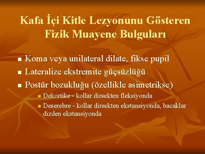 Kafa İçi Kitle Lezyonunu Gösteren Fizik Muayene Bulguları n n n Koma veya unilateral