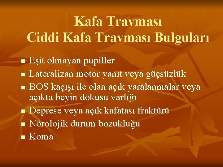 Kafa Travması Ciddi Kafa Travması Bulguları n n n Eşit olmayan pupiller Lateralizan motor