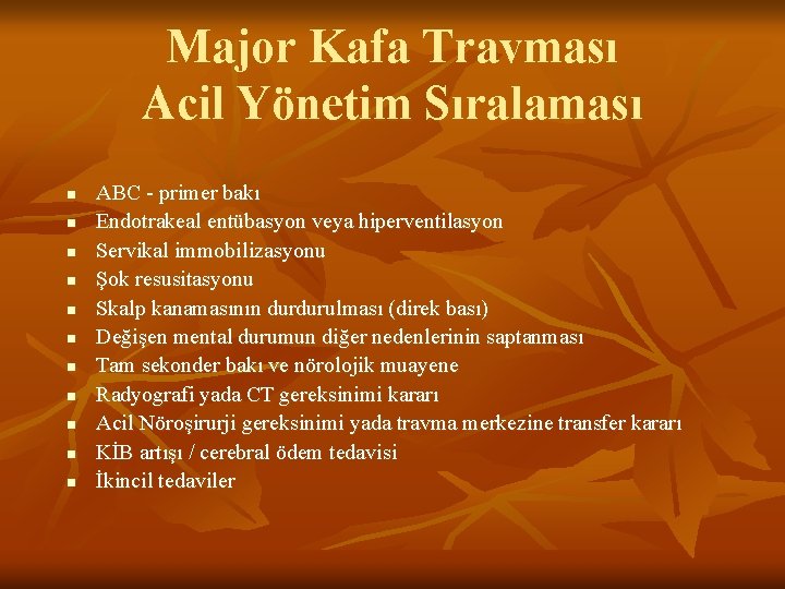 Major Kafa Travması Acil Yönetim Sıralaması n n n ABC - primer bakı Endotrakeal