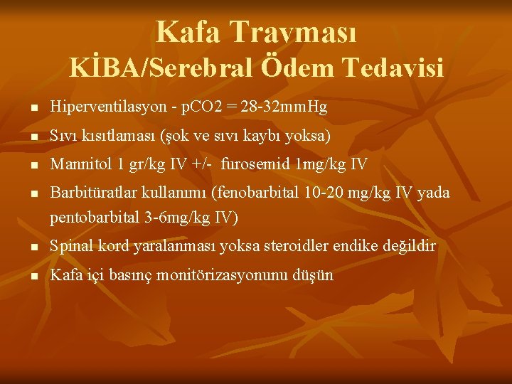 Kafa Travması KİBA/Serebral Ödem Tedavisi n Hiperventilasyon - p. CO 2 = 28 -32